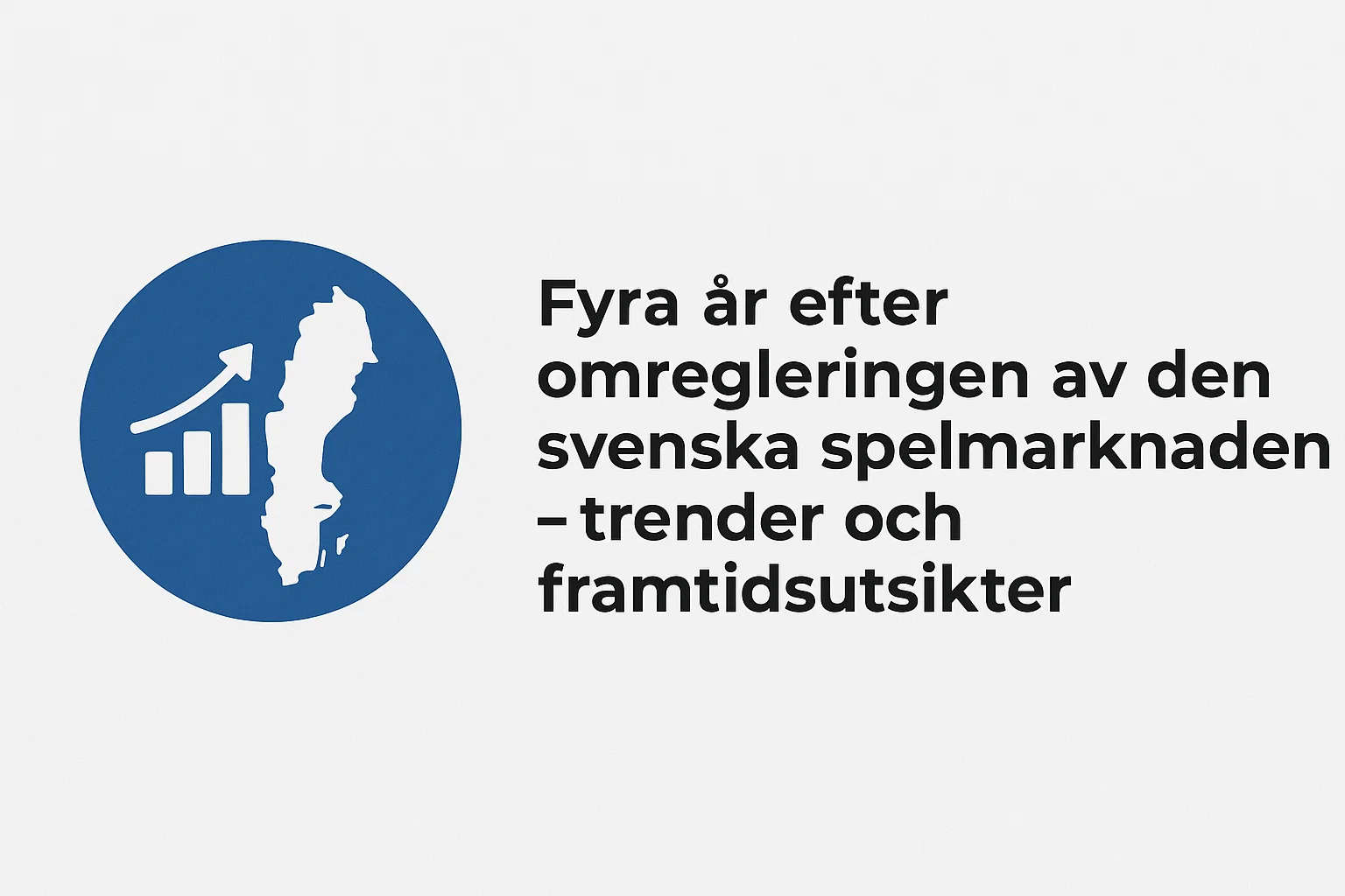 Fyra år efter omregleringen av den svenska spelmarknaden – trender och framtidsutsikter