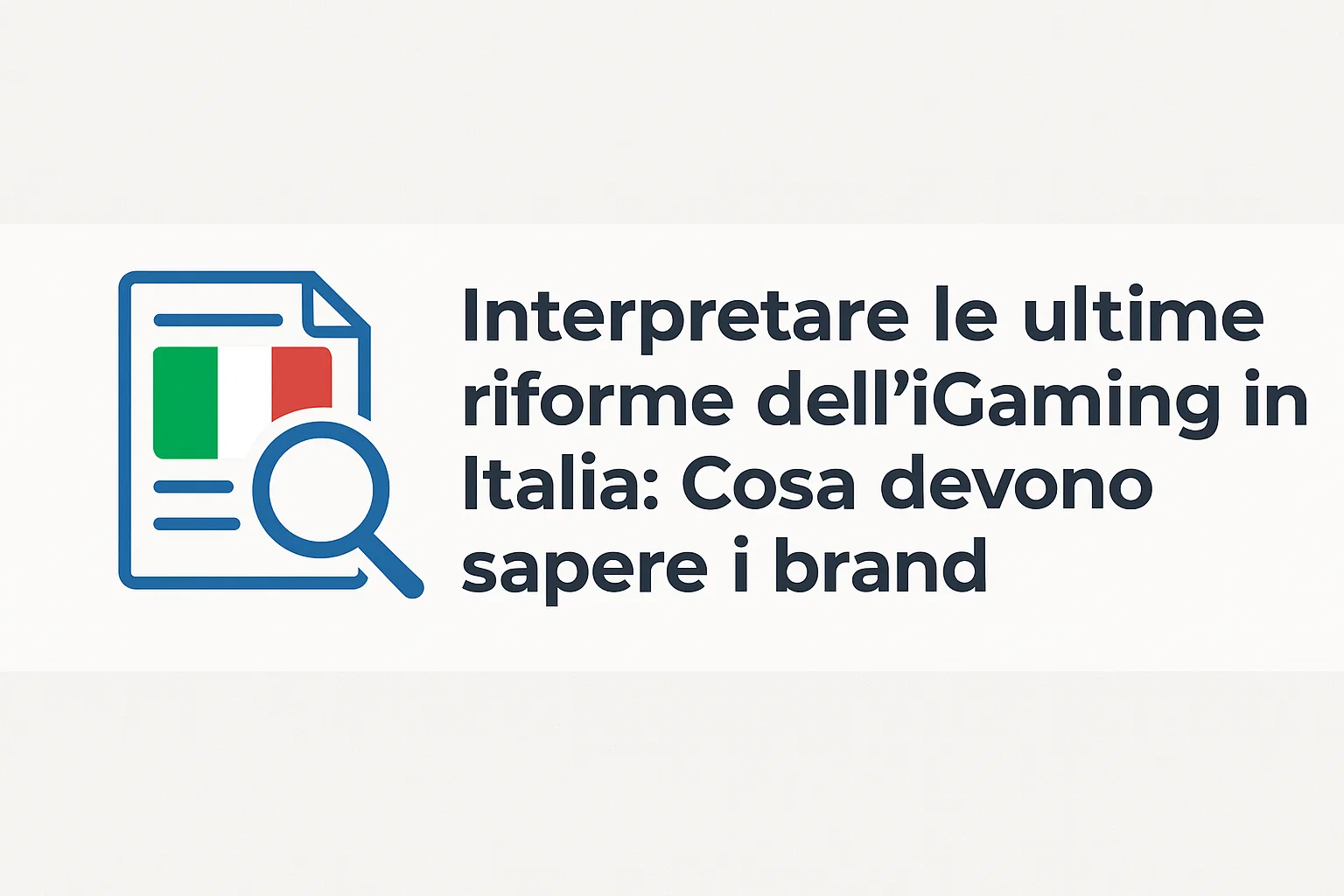 Interpretare le ultime riforme dell'iGaming in Italia: Cosa devono sapere i brand