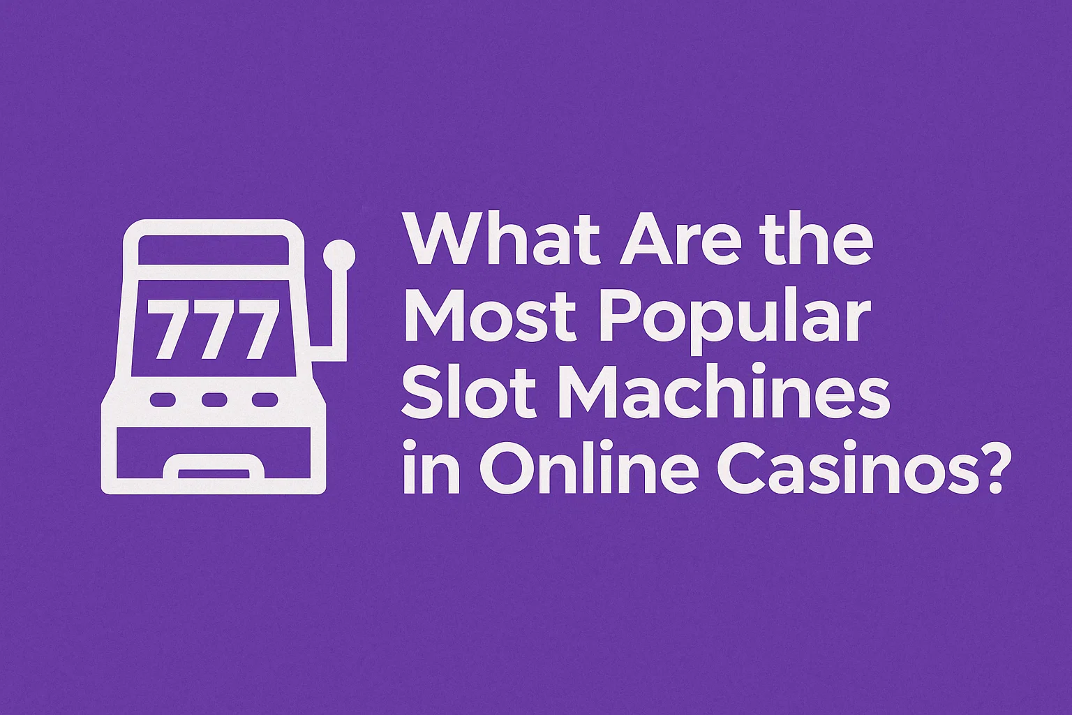 What Are the Most Popular Slot Machines in Online Casinos?